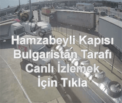 Hamzabeyli Sınır Kapısı Bulgaristan Tarafı Canlı Mobese İzle